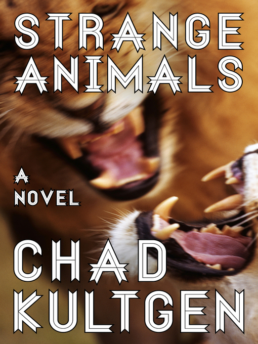 Title details for Strange Animals by Chad Kultgen - Wait list